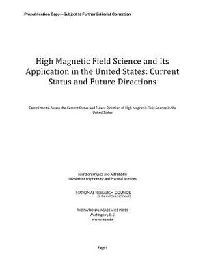 High Magnetic Field Science and Its Application in the United States: Current Status and Future Directions by Division on Engineering and Physical Sci, Board on Physics and Astronomy, National Research Council