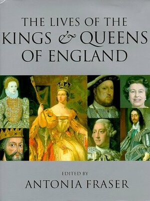 The Lives Of The Kings & Queens Of England by Antonia Fraser