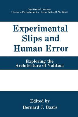 Experimental Slips and Human Error: Exploring the Architecture of Volition by 