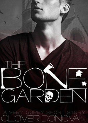 The Bone Garden by Clover Donovan