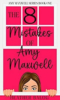 The 8 Mistakes of Amy Maxwell by Heather Balog