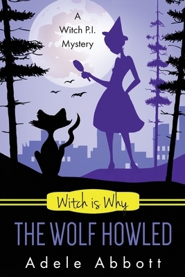 Witch Is Why The Wolf Howled by Adele Abbott