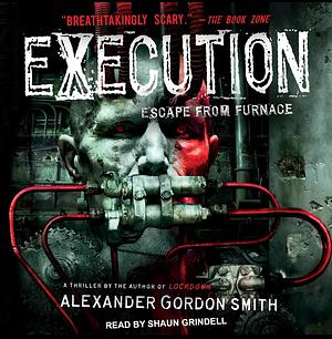 Escape from Furnace 5: Execution by Alexander Gordon Smith