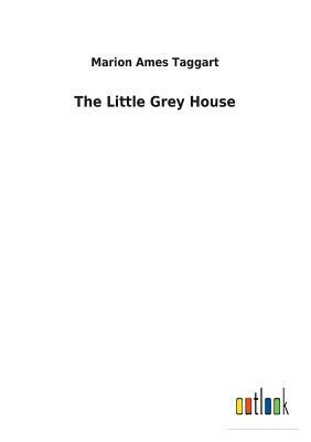 The Little Grey House by Marion Ames Taggart