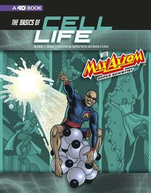 The Basics of Cell Life with Max Axiom, Super Scientist: 4D an Augmented Reading Science Experience by 