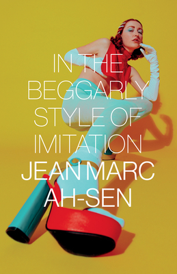 In the Beggarly Style of Imitation by Jean Marc Ah-Sen