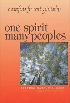 One Spirit, Many Peoples: A Manifesto for Earth Spirituality by Stephen Harrod Buhner