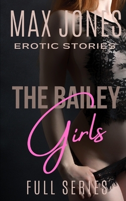 The Bailey Girls: Full Series by Max Jones