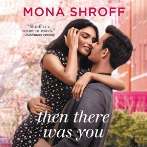 Then There Was You by Mona Shroff