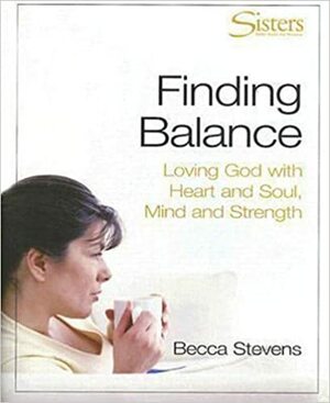 Finding Balance: Loving God with Heart and Soul, Mind and Strength With Leader's Guide and Video and Participant's Workbook and DVD by Becca Stevens