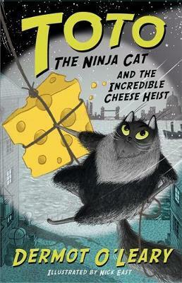 Toto the Ninja Cat and the Incredible Cheese Heist by Nick East, Dermot O'Leary