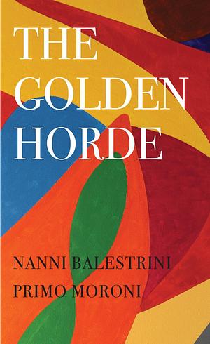 The Golden Horde: Revolutionary Italy, 1960–1977 by Nanni Balestrini, Nanni Balestrini, Primo Moroni