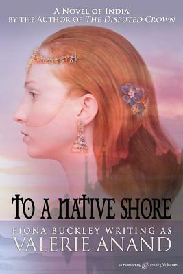To a Native Shore by Fiona Buckley, Valerie Anand