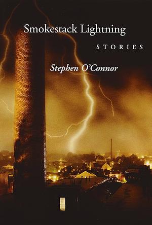 Smokestack Lightning: Stories by Stephen O’Connor