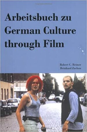 Arbeitsbuch zu German Culture through Film by Reinhard Zachau, Robert C. Reimer