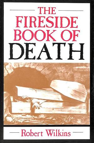 The Fireside Book of Death by Robert Wilkins