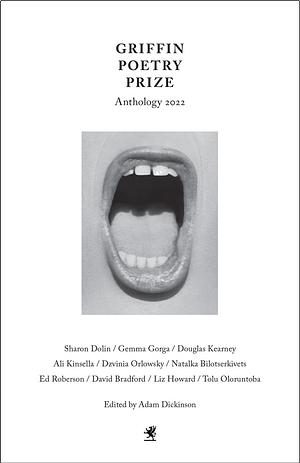 The 2022 Griffin Poetry Prize Anthology: A Selection of the Shortlist by Adam Dickinson