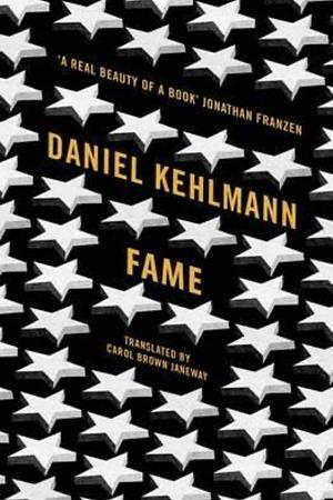 Fame: A Novel in Nine Episodes by Carol Brown Janeway, Daniel Kehlmann