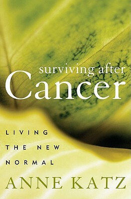 Surviving After Cancer: Living the New Normal by Anne Katz