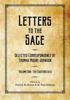 Letters to the Sage: Collected Correspondence of Thomas Moore Johnson: Volume One: The Esotericists by Thomas Moore Johnson