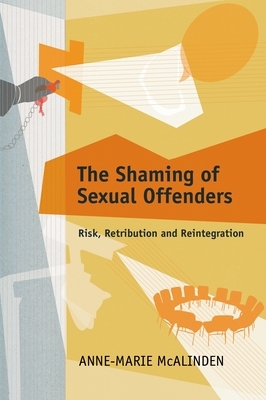 The Shaming of Sexual Offenders by Anne-Marie McAlinden