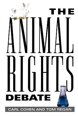 The Animal Rights Debate by Carl Cohen, Tom Regan