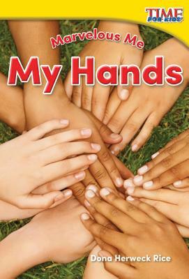 Marvelous Me: My Hands by Dona Herweck Rice