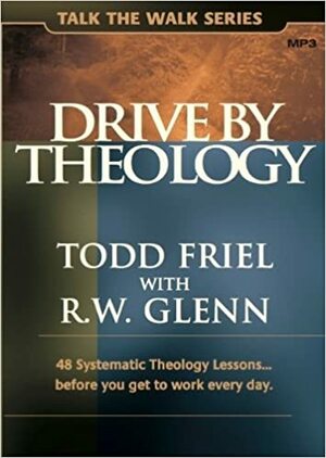 Drive by Theology: 48 Systematic Theology Lessons... Before You Get to Work Every Day. MP3 Disc by Todd Friel, Burning Bush Communications, R.W. Glenn