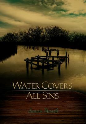 Water Covers All Sins by James Marsh