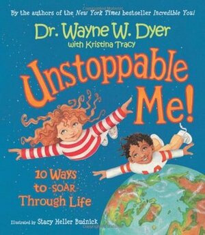 Unstoppable Me!: 10 Ways to Soar Through Life by Wayne W. Dyer, Kristina Tracy, Stacy Heller Budnick