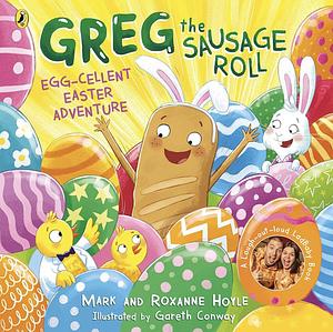 Greg the Sausage Roll: Egg-cellent Easter Adventure: Discover the laugh out loud NO 1 Sunday Times bestselling series by Roxanne Hoyle