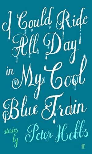 I Could Ride All Day in My Cool Blue Train by Peter Hobbs, Peter Hobbs