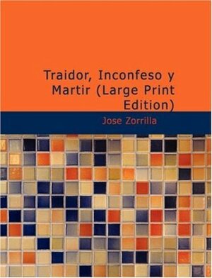 Traidor, Inconfeso y Martir (Large Print Edition) by José Zorrilla