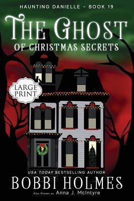 The Ghost of Christmas Secrets by Bobbi Holmes, Anna J. McIntyre