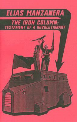The Iron Column: Testament of a Revolutionary by Elias Manzanera