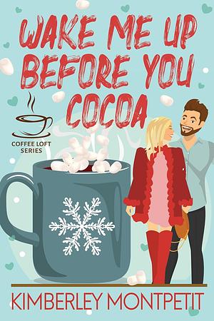 Wake Me Up Before You Cocoa by Kimberley Montpetit