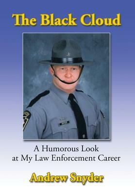 The Black Cloud: A Humorous Look at My Law Enforcement Career by Andrew Snyder