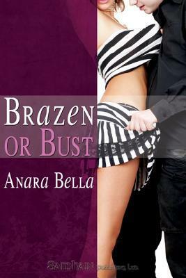 Brazen or Bust by Anara Bella