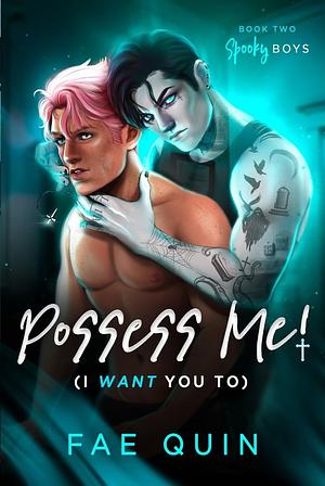 Possess Me! (I Want You To) by Fae Quin