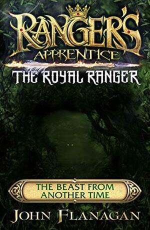 The Royal Ranger: The Beast from Another Time by John Flanagan