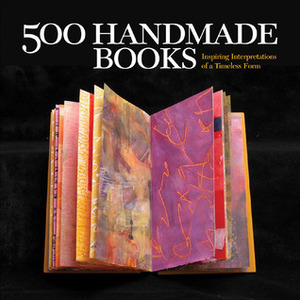 500 Handmade Books: Inspiring Interpretations of a Timeless Form by Suzanne J.E. Tourtillott