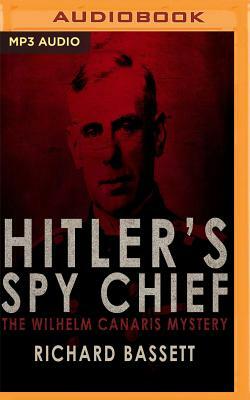 Hitler's Spy Chief by Richard Bassett