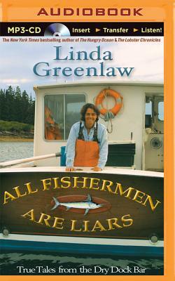 All Fishermen Are Liars: True Tales from the Dry Dock Bar by Linda Greenlaw