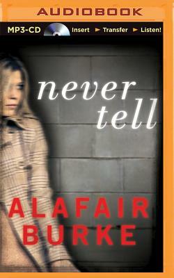 Never Tell: A Novel of Suspense by Alafair Burke