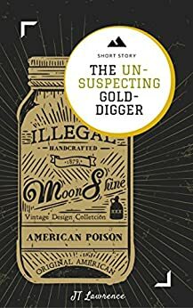 The Unsuspecting Gold Digger by J.T. Lawrence