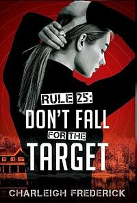 Rule 25: Don't Fall for the Target by Charleigh Frederick