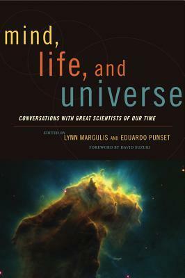 Mind, Life, and Universe: Conversations with Great Scientists of Our Time by Eduardo Punset, Lynn Margulis