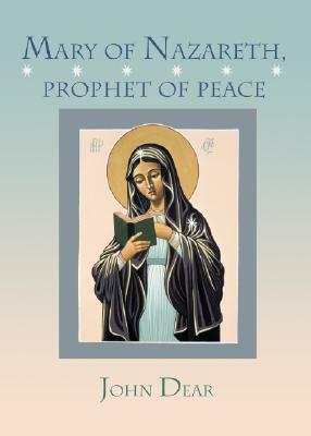 Mary of Nazareth, Prophet of Peace by John Dear
