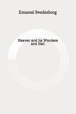 Heaven and its Wonders and Hell: Original by Emanuel Swedenborg