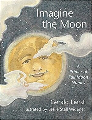 Imagine the Moon: A Primer of Full Moon Names by Leslie Stall Widener, Gerald Fierst